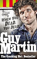 Télécharger le livre :  Guy Martin: When You Dead, You Dead