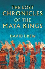 Download this eBook The Lost Chronicles Of The Maya Kings