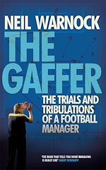 Télécharger le livre :  The Gaffer: The Trials and Tribulations of a Football Manager