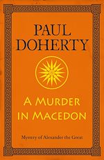 Télécharger le livre :  A Murder in Macedon (Alexander the Great Mysteries, Book 1)