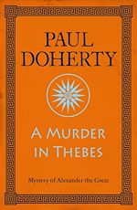 Télécharger le livre :  A Murder in Thebes (Alexander the Great Mysteries, Book 2)