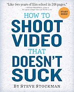 Télécharger le livre :  How to Shoot Video That Doesn't Suck