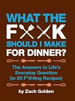 Télécharger le livre :  What the F*@# Should I Make for Dinner?