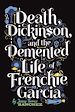 Télécharger le livre :  Death, Dickinson, and the Demented Life of Frenchie Garcia