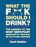 Télécharger le livre :  What the F*@# Should I Drink?