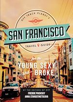Télécharger le livre :  Off Track Planet's San Francisco Travel Guide for the Young, Sexy, and Broke