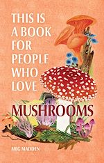 Télécharger le livre :  This Is a Book for People Who Love Mushrooms