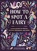 Télécharger le livre :  How to Spot a Fairy