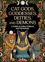 Télécharger le livre :  Cat Gods, Goddesses, Deities, and Demons