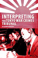 Télécharger le livre :  Interpreting the Tokyo War Crimes Tribunal