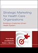 Télécharger le livre :  Strategic Marketing For Health Care Organizations