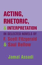 Télécharger le livre :  Acting, Rhetoric, and Interpretation in Selected Novels by F. Scott Fitzgerald and Saul Bellow