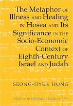 Télécharger le livre :  The Metaphor of Illness and Healing in Hosea and Its Significance in the Socio-Economic Context of Eighth-Century Israel and Judah