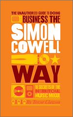 Télécharger le livre :  The Unauthorized Guide to Doing Business the Simon Cowell Way