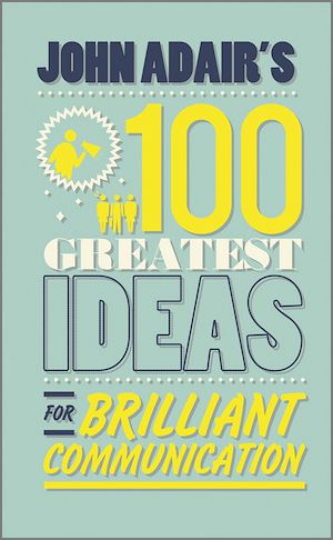 Téléchargez le livre :  John Adair's 100 Greatest Ideas for Brilliant Communication