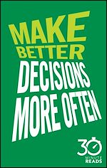 Télécharger le livre :  Make Better Decisions More Often: 30 Minute Reads