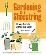 Télécharger le livre :  Gardening on a Shoestring: 100 Creative Ideas
