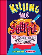 Télécharger le livre :  Killing Me Souffle : The Tastiest Acts in Rock 'n' Roll, Pop & Hip Hop
