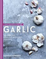 Télécharger le livre :  The Goodness of Garlic: 40 Amazing Immune-Boosting Recipes