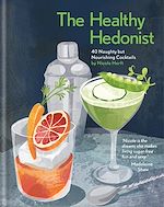 Download this eBook The Healthy Hedonist: 40 Naughty but Nourishing Cocktails