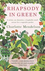 Télécharger le livre :  Rhapsody in Green: A Writer, an Obsession, a Laughably Small Excuse for a Vegetable Garden