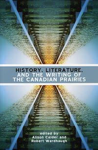 Téléchargez le livre :  History, Literature and the Writing of the Canadian Prairies