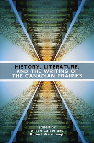 Download the eBook: History, Literature and the Writing of the Canadian Prairies
