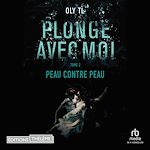 Télécharger le livre :  Plonge avec moi - Tome 02 : Peau contre pea