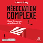 Télécharger le livre :  Négociation complexe: Manuel de résolution de conflits difficiles
