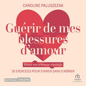 Téléchargez le livre :  Guérir de mes blessures d'amour