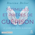 Télécharger le livre :  Formules et prières de guérison: Le livre des ailes blanches