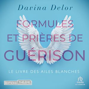 Téléchargez le livre :  Formules et prières de guérison: Le livre des ailes blanches