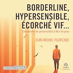 Télécharger le livre :  Borderline, hypersensible, écorché vif... : Comprendre les personnalités à fleur de peau