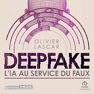 Téléchargez le livre :  Deepfake: L'IA au service du faux