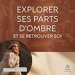 Télécharger le livre :  Explorer ses parts d'ombre et se retrouver soi