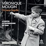 Télécharger le livre :  Où passe l'aiguille: Le destin extraordinaire de Tomi