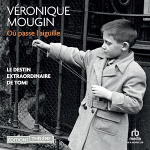 Téléchargez le livre :  Où passe l'aiguille: Le destin extraordinaire de Tomi