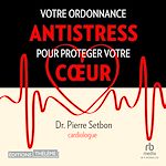 Télécharger le livre :  Votre ordonnance antistress pour protéger votre coeur