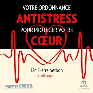 Téléchargez le livre :  Votre ordonnance antistress pour protéger votre coeur