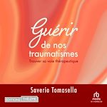 Télécharger le livre :  Guérir de nos traumatismes: Trouver sa voie thérapeutique
