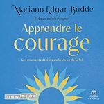 Télécharger le livre :  Apprendre le courage: Les moments décisifs de la vie et de la foi
