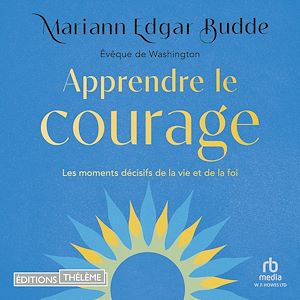Téléchargez le livre :  Apprendre le courage: Les moments décisifs de la vie et de la foi