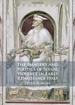 Télécharger le livre :  The Imagery and Politics of Sexual Violence in Early Renaissance Italy