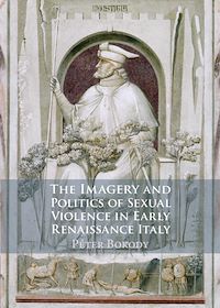 Téléchargez le livre :  The Imagery and Politics of Sexual Violence in Early Renaissance Italy