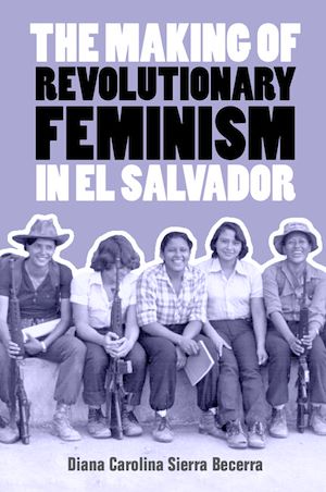 Téléchargez le livre :  The Making of Revolutionary Feminism in El Salvador