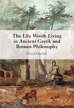 Télécharger le livre :  The Life Worth Living in Ancient Greek and Roman Philosophy