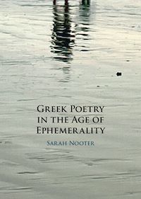 Téléchargez le livre :  Greek Poetry in the Age of Ephemerality