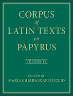 Télécharger le livre :  Corpus of Latin Texts on Papyrus: Volume 4, Part IV