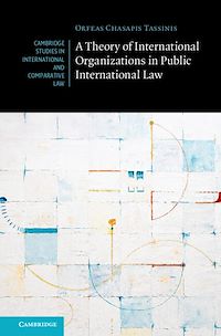 Téléchargez le livre :  A Theory of International Organizations in Public International Law