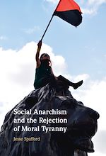 Télécharger le livre :  Social Anarchism and the Rejection of Moral Tyranny